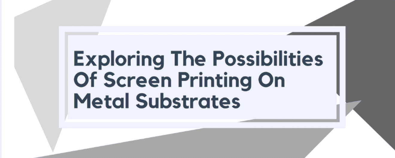 Exploring the Possibilities of Screen Printing on Metal Substrates
