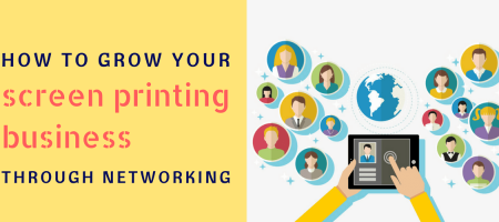 How to Grow Your Screen Printing Business Through Networking