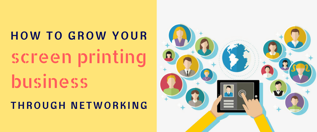 How to Grow Your Screen Printing Business Through Networking