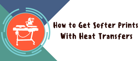 How to Get Softer Prints with Heat Transfers