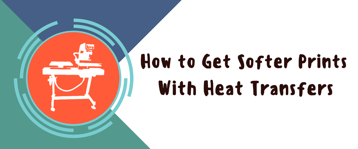 How to Get Softer Prints with Heat Transfers