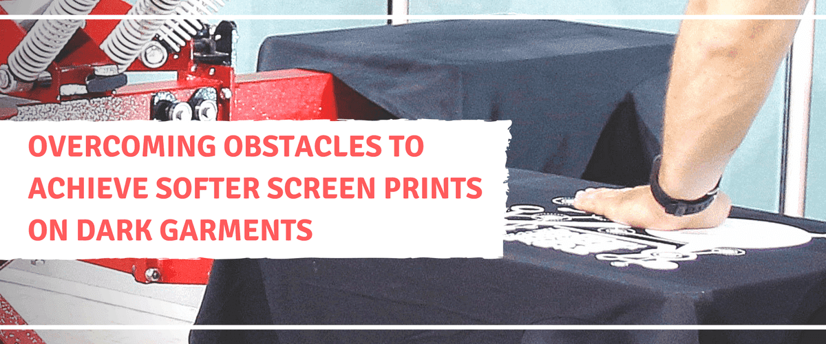 Overcoming Obstacles to Achieve Softer Screen Prints on Dark Garments