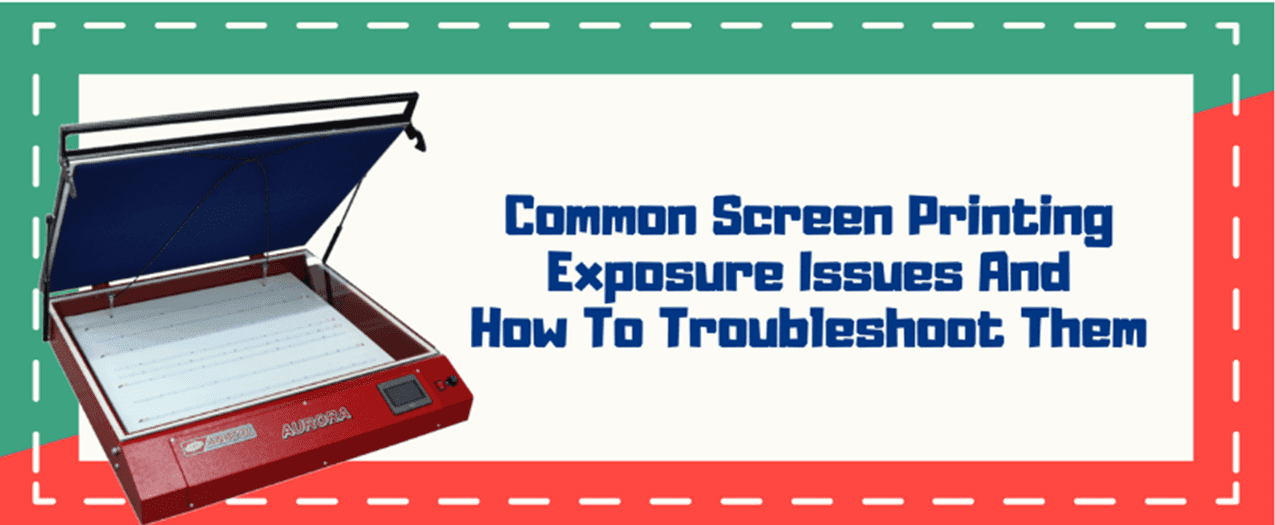 Common Screen Printing Exposure Issues and How to Troubleshoot Them