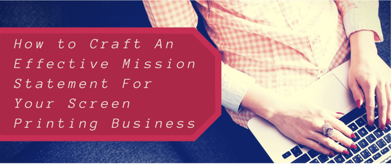 How to Craft an Effective Mission Statement for Your Screen Printing Business