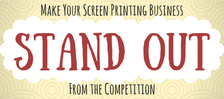 Make Your Screen Printing Business Stand