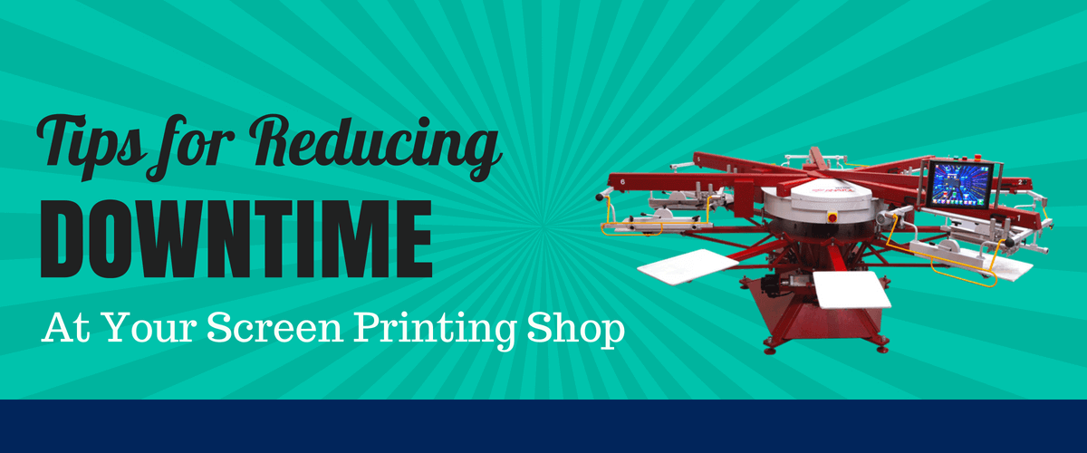 Tips for Reducing Downtime at Your Screen Printing Shop