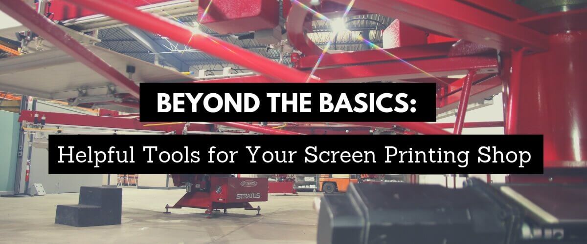 Beyond the Basics: Helpful Tools for Your Screen Printing Shop