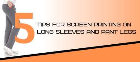 5 Tips for Screen Printing on Long Sleeves and Pant Legs