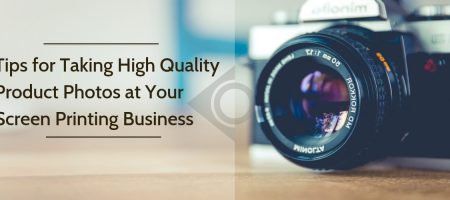 Tips for Taking High Quality Product Photos at Your Screen Printing Business