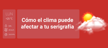 Cómo el clima puede afectar a tu serigrafía