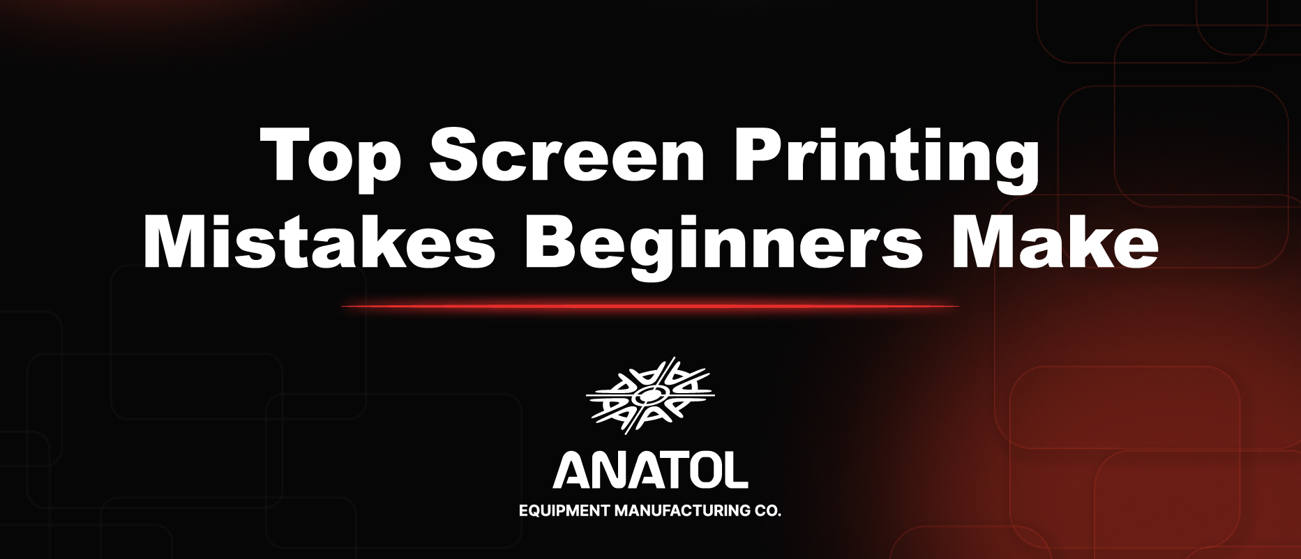 Top Screen Printing Mistakes & How to Fix Them | Anatol