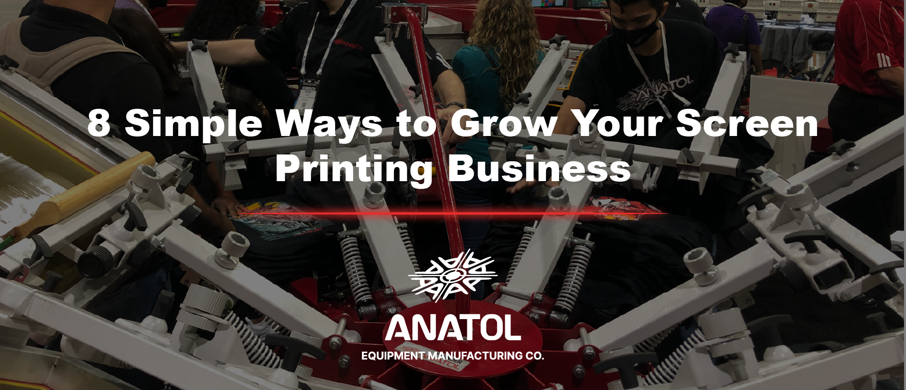 8 Simple Ways to Grow Your Screen Printing Business | Anatol Equipment