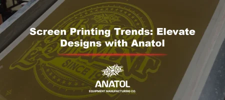 Screen Printing Trends 2025 | Anatol Equipment